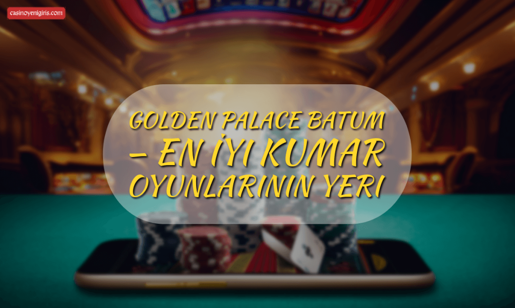 Golden Palace Batum — En İyi Kumar Oyunlarının Yeri