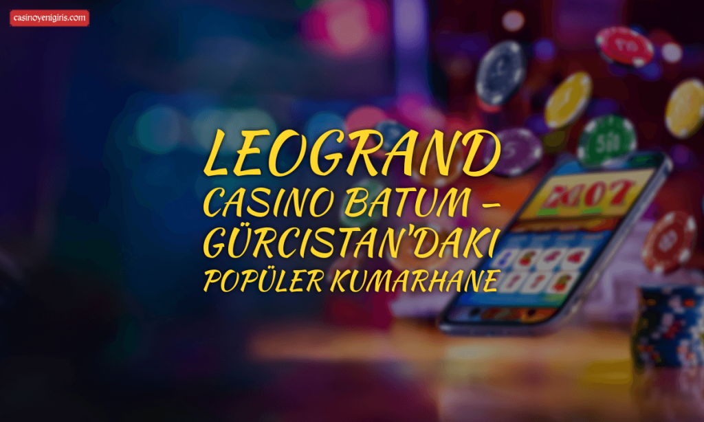 Leogrand Casino Batum — Gürcistan'daki Popüler Kumarhane