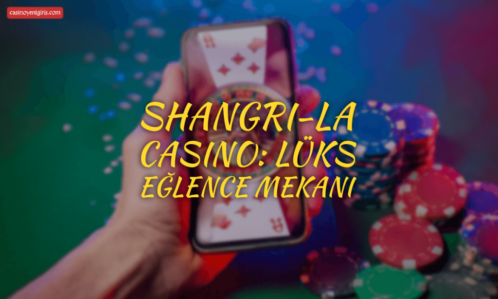 Shangri-La Casino lüks eğlence mekanı